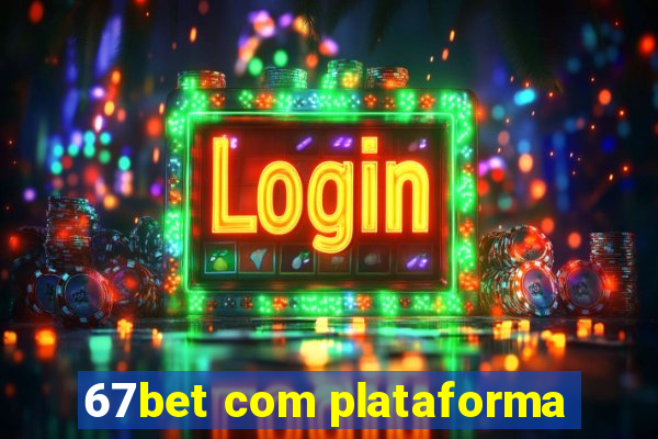 67bet com plataforma